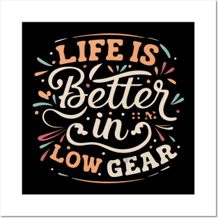 Life is better in Low Gear Posters and Art